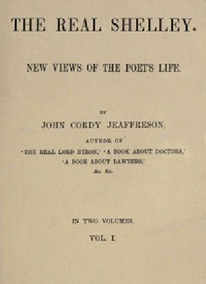 [Gutenberg 41747] • The Real Shelley. New Views of the Poet's Life. Vol. 1 (of 2)